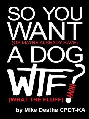 cover image of So You Want a Dog... What the Fluff Now?